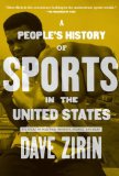 People&#39;s History of Sports in the United States 250 Years of Politics, Protest, People, and Play