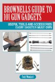Brownells Guide to 101 Gun Gadgets Useful Tools and Accessories Every Shooter Must Own 2014 9781628736779 Front Cover