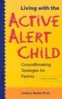Living with the Active Alert Child Groundbreaking Strategies for Parents 3rd 9781884734779 Front Cover