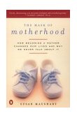 Mask of Motherhood How Becoming a Mother Changes Our Lives and Why We Never Talk about It  9780140291780 Front Cover