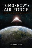Tomorrow's Air Force Tracing the Past, Shaping the Future 2013 9780253010780 Front Cover