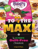 Hungry Girl to the Max! The Ultimate Guilt-Free Cookbook  9780312676780 Front Cover