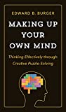Making up Your Own Mind Thinking Effectively Through Creative Puzzle-Solving  9780691182780 Front Cover