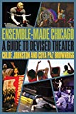 Ensemble-Made Chicago A Guide to Devised Theater  9780810138780 Front Cover