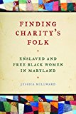 Finding Charity's Folk Enslaved and Free Black Women in Maryland  9780820348780 Front Cover