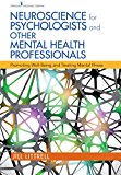 Neuroscience for Psychologists and Other Mental Health Professionals: Promoting Well-being and Treating Mental Illness  9780826122780 Front Cover