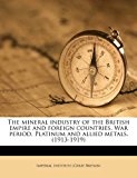 Mineral Industry of the British Empire and Foreign Countries War Period Platinum and Allied Metals 2010 9781178387780 Front Cover