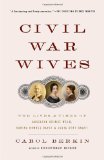 Civil War Wives The Lives and Times of Angelina Grimke Weld, Varina Howell Davis and Julia Dent Grant cover art