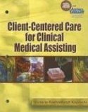 Client-Centered Care for Clinical Medical Assisting 2006 9781401861780 Front Cover