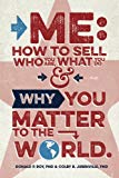 Me How to Sell Who You Are, What You Do, and Why You Matter to the World  9781535537780 Front Cover