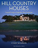 Hill Country Houses Inspired Living in a Legendary Texas Landscape 2014 9781580933780 Front Cover