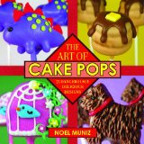Art of Cake Pops 75 Dangerously Delicious Designs 2013 9781620875780 Front Cover