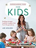 Supercharged Food for Kids: Building Stronger, Healthier, Brighter Kids from the Ground Up  9781743367780 Front Cover