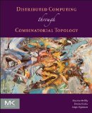 Distributed Computing Through Combinatorial Topology 2014 9780124045781 Front Cover