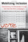 Mobilizing Inclusion Transforming the Electorate Through Get-Out-The-Vote Campaigns  9780300166781 Front Cover