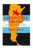 Argentina, 1516-1987 From Spanish Colonization to Alphons&#239;&#191;&#189;N. (Updated)