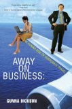 Away on Business The Human Side of Corporate Travel 2007 9780595423781 Front Cover