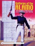 Uniforms of the Alamo and the Texas Revolution and the Men Who Wore Them 1835-1836  9780764317781 Front Cover