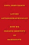 Living Autobiographically How We Create Identity in Narrative cover art