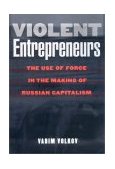 Violent Entrepreneurs The Use of Force in the Making of Russian Capitalism cover art