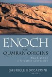 Enoch and Qumran Origins New Light on a Forgotten Connection 2005 9780802828781 Front Cover