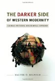 Darker Side of Western Modernity Global Futures, Decolonial Options