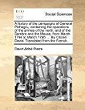 History of the Campaigns of General Pichegru, Containing the Operations of the Armies of the North, and of the Sambre and the Meuse, from March 1794 2010 9781171376781 Front Cover