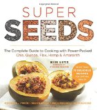 Super Seeds The Complete Guide to Cooking with Power-Packed Chia, Quinoa, Flax, Hemp, and Amaranth 2014 9781454912781 Front Cover