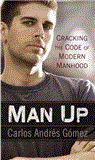 Man Up Cracking the Code of Modern Manhood  9781592407781 Front Cover