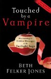 Touched by a Vampire Discovering the Hidden Messages in the Twilight Saga 2009 9781601422781 Front Cover