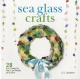 Sea Glass Crafts 28 Fun Projects You Can Make at Home 2012 9781608931781 Front Cover