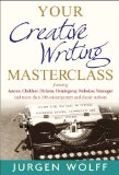 Your Creative Writing Masterclass Featuring Austen, Chekhov, Dickens, Hemingway, Nabokov, Vonnegut, and More Than 100 Contemporary and Classic Authors - Advice from the Best on Writing Successful Novels, Screenplays and Short Stories cover art