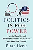 Politics Is for Power How to Move Beyond Political Hobbyism, Take Action, and Make Real Change  9781982116781 Front Cover
