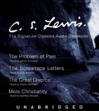 C. S. Lewis Signature Classics Audio Collection : Screwtape Letters, Great Divorce, Problem of Pain, Mere Christianity