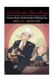 Don't Get above Your Raisin' Country Music and the Southern Working Class  9780252026782 Front Cover
