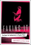 Faking It The Quest for Authenticity in Pop Music 2007 9780393060782 Front Cover