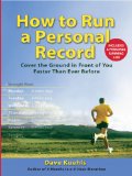 How to Run a Personal Record Cover the Ground in Front of You Faster Than Ever Before 2009 9780399534782 Front Cover