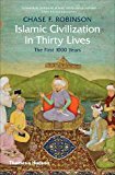 Islamic Civilization in Thirty Lives The First 1000 Years  9780500293782 Front Cover
