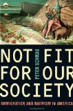 Not Fit for Our Society Immigration and Nativism in America 2010 9780520259782 Front Cover