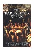 Barbarians Speak How the Conquered Peoples Shaped Roman Europe cover art