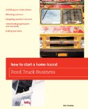 How to Start a Home-Based Food Truck Business 2012 9780762778782 Front Cover