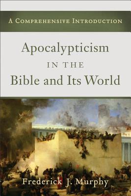 Apocalypticism in the Bible and Its World A Comprehensive Introduction cover art