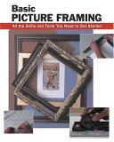 Basic Picture Framing All the Skills and Tools You Need to Get Started cover art