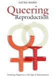 Queering Reproduction Achieving Pregnancy in the Age of Technoscience 2007 9780822340782 Front Cover