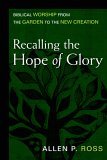 Recalling the Hope of Glory Biblical Worship from the Garden to the New Creation