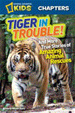National Geographic Kids Chapters: Tiger in Trouble! And More True Stories of Amazing Animal Rescues cover art