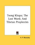 Tsong Khapa; the Lost Word; and Tibetan Prophecies 2006 9781428671782 Front Cover