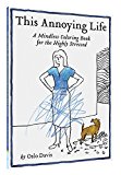 This Annoying Life A Mindless Coloring Book for the Highly Stressed  9781452159782 Front Cover