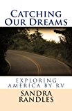 Catching Our Dreams Exploring America by RV 2013 9781481054782 Front Cover