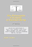 Philosophic Principles of Rational Being Analysis and Understanding of Reality, Truth, Goodness, Justice, Virtue, Beauty, Happiness, Love, Human Nature, Society, Government, Education, Determinism, Free Will, and Death 2008 9781491079782 Front Cover